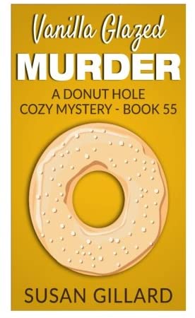 Vanilla Glazed Murder: A Donut Hole Cozy Mystery - Book 55 (Volume 55)