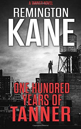 One Hundred Years Of Tanner (A Tanner Novel) (Volume 19)