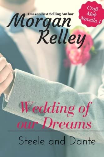 Wedding of Our Dreams: Steele and Dante Novella 3.5 (Croft Family Mob Justice)