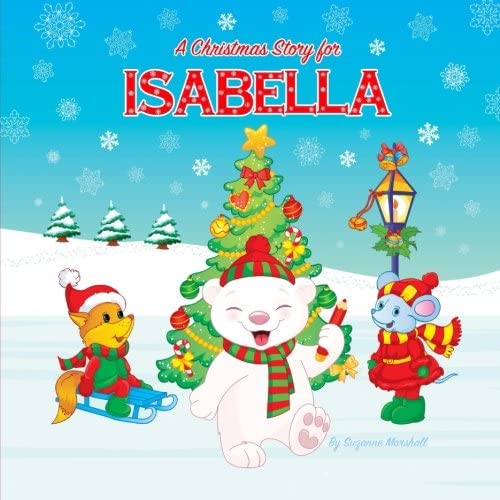 A Christmas Story for Isabella: Christmas Story &amp; Christmas Present (Personalized Christmas Books for Children, Toddlers &amp; Kids with Your Child's Name)