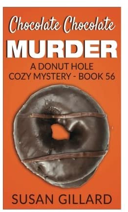 Chocolate Chocolate Murder: A Donut Hole Cozy Mystery - Book 56 (Volume 56)