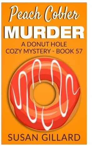 Peach Cobler Murder: A Donut Hole Cozy Mystery - Book 57 (Volume 57)