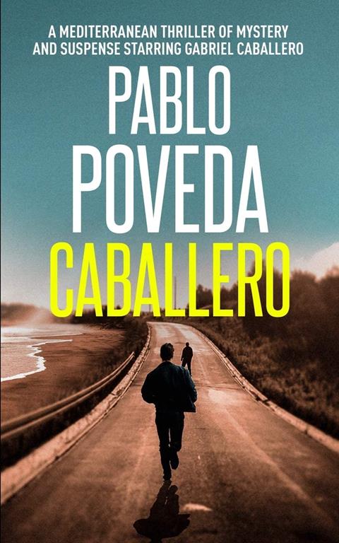 Caballero: A European thriller of mystery and suspense starring Gabriel Caballero (Mediterranean crime thriller) (Volume 1)