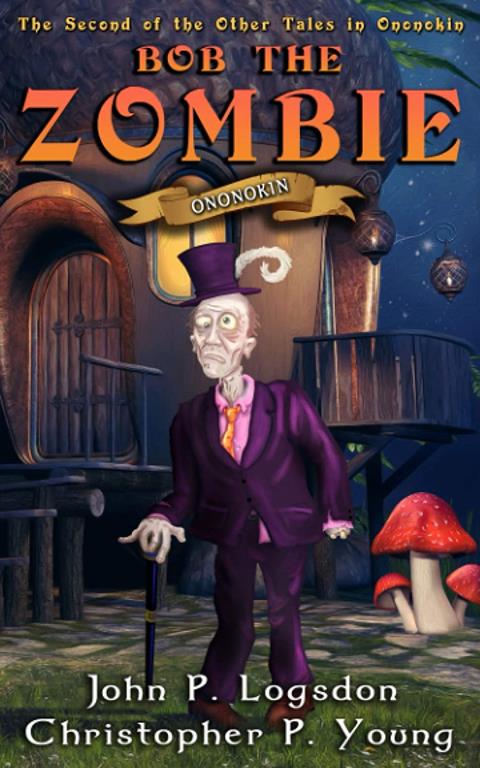 Bob the Zombie (Tales from the land of Ononokin) (Volume 3)