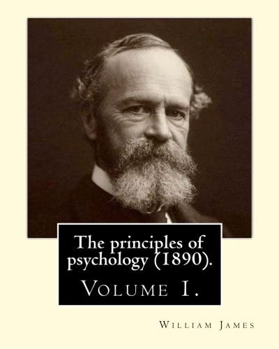 The principles of psychology (1890). By: William James (Volume 1): William James (January 11, 1842 &ndash; August 26, 1910) was an American philosopher ... who was also trained as a physician.