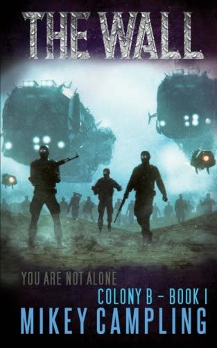 The Wall: A Colonization Science Fiction Serial (Colony B) (Volume 1)