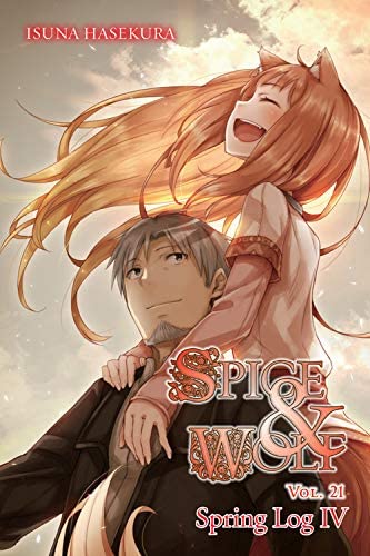 Spice and Wolf, Vol. 21 (light novel): Spring Log IV (Spice and Wolf, 21)