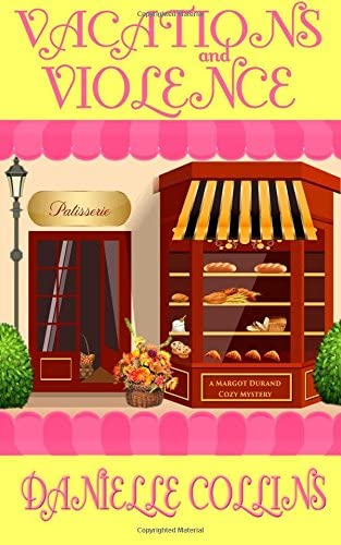 Vacations and Violence: A Margot Durand Cozy Mystery (Volume 5)