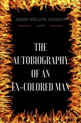 The Autobiography of an Ex-Colored Man: By James Weldon Johnson - Illustrated