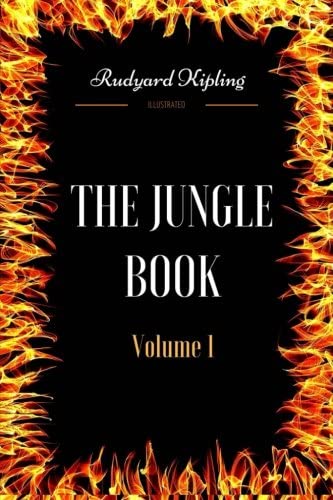 The Jungle Book - VOLUME 1: By Rudyard Kipling - Illustrated