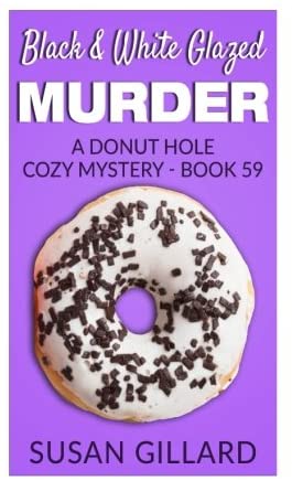 Black &amp; White Glazed Murder: A Donut Hole Cozy Mystery - Book 59 (Volume 59)