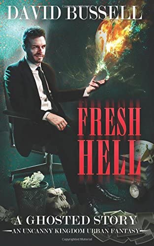 Fresh Hell: An Uncanny Kingdom Urban Fantasy (Ghosted) (Volume 1)