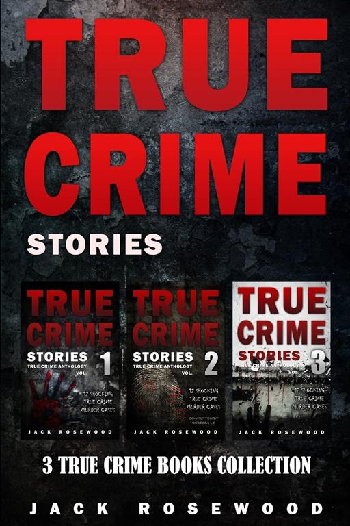 True Crime Stories: 3 True Crime Books Collection (True Crime Novels Anthology) (Volume 1)