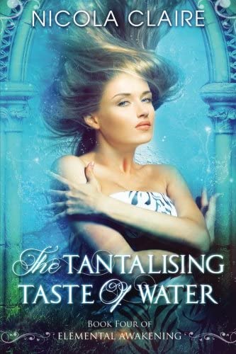 The Tantalising Taste Of Water (Elemental Awakening, Book 4) (Volume 4)