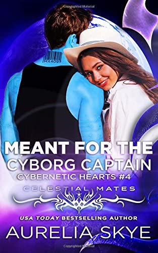 Meant For The Cyborg Captain (Cybernetic Hearts) (Volume 4)