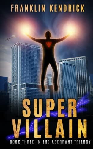 Super Villain: Book Three in The Aberrant Trilogy (The Aberrant Series) (Volume 3)