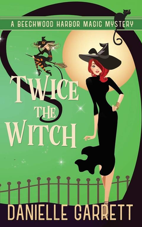 Twice the Witch: A Beechwood Harbor Magic Mystery (Beechwood Harbor Magic Mysteries) (Volume 2)