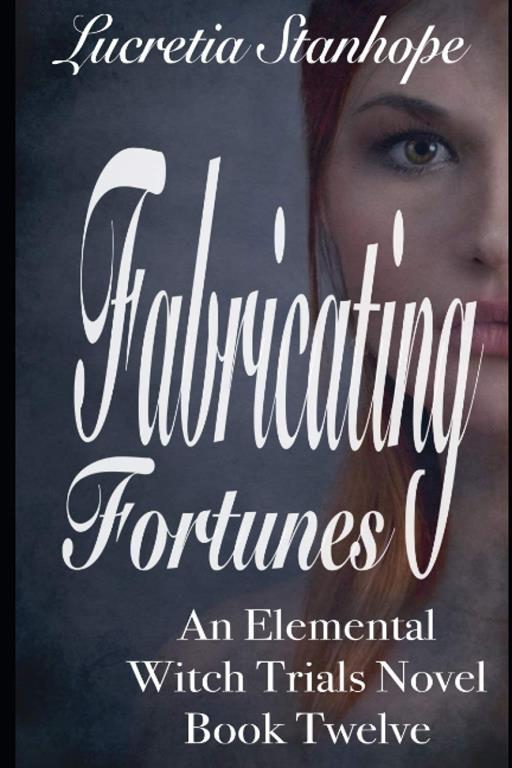 Fabricating Fortunes (An Elemental Witch Trials Novel) (Volume 12)
