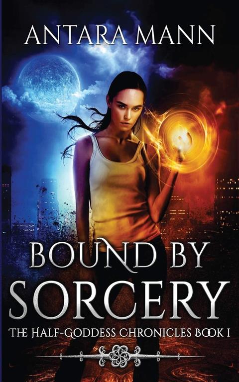 Bound by Sorcery: A New Adult Urban Fantasy (The Half-Goddess Chronicles)