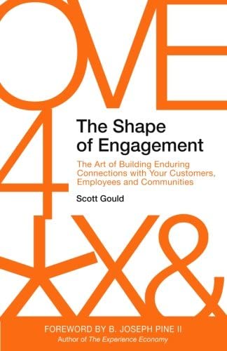 The Shape of Engagement: The Art of Building Enduring Connections with Your Customers, Employees and Communities