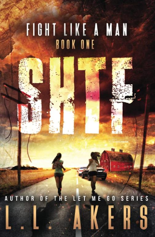 Fight Like a Man: A Post Apocalyptic Thriller (The SHTF Series) (Volume 1)