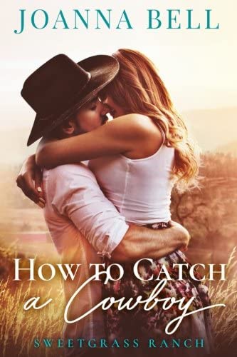 How To Catch A Cowboy: A Small Town Montana Romance