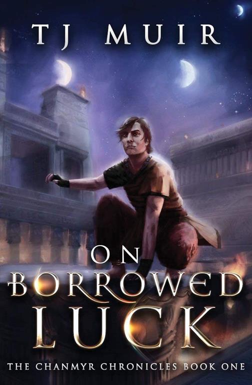 On Borrowed Luck (The chanmyr Chronicles) (Volume 1)