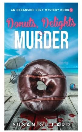 Donuts, Delights &amp; Murder: An Oceanside Cozy Mystery - Book 1 (Volume 1)