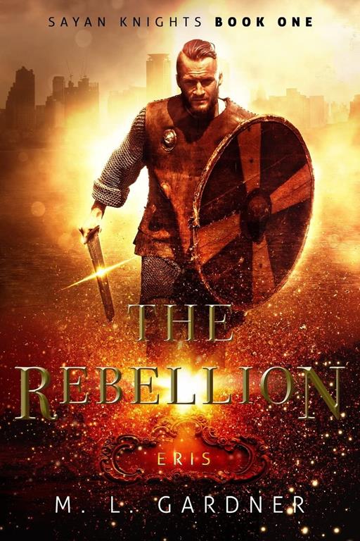 The Rebellion: Eris: Book One (The Sayan Knights Series) (Volume 1)