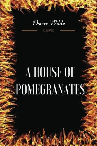 A House of Pomegranates: By Oscar Wilde - Illustrated