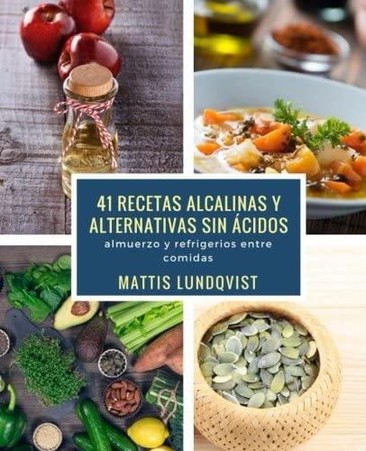 41 recetas alcalinas y alternativas sin &aacute;cidos: almuerzo y refrigerios entre comidas (Spanish Edition)