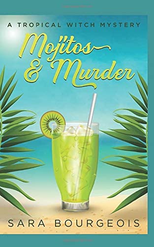 Mojitos &amp; Murder: A Tropical Witch Mystery (Wicked Witches of Clownfish Cay)