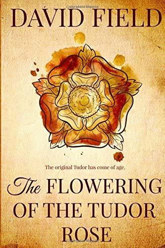 The Flowering of the Tudor Rose: A coming of age novel of Henry VII