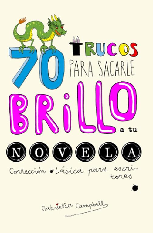 70 trucos para sacarle brillo a tu novela: Correcci&oacute;n b&aacute;sica para escritores (Spanish Edition)