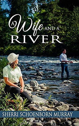 A Wife and a River: A Clean Fishing Romance