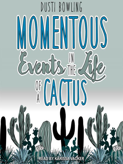 Momentous Events in the Life of a Cactus