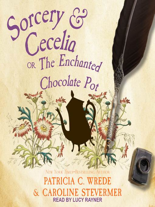 Sorcery & Cecelia--Or, the Enchanted Chocolate Pot