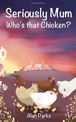 Seriously Mum, Who's that Chicken? (Volume 4)