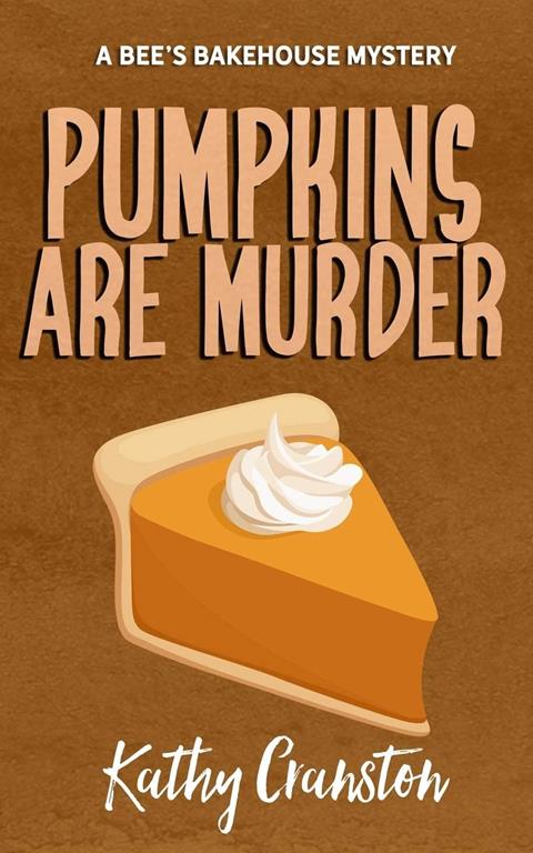 Pumpkins are Murder: A Bee's Bakehouse Cozy Mystery