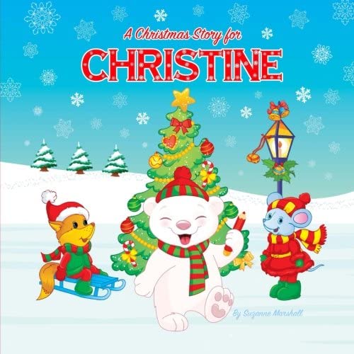 A Christmas Story for Christine: Christmas Story &amp; Christmas Present (Christmas Story for Kids, Kids Christmas Books, Christmas Gifts for Kids, Christmas Presents, Christmas Books)