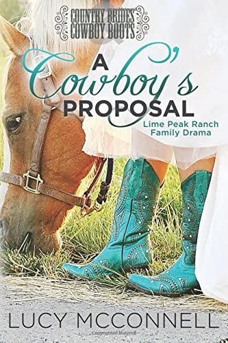 A Cowboy's Proposal: Country Brides &amp; Cowboy Boots (Lime Peak Ranch Family Drama) (Volume 3)