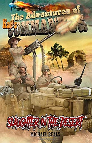 Slaughter in the Desert: The Declassified History of World War II (The Adventures Of Kat's Commandos)