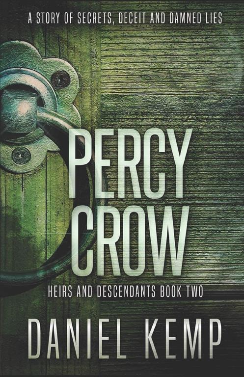 Percy Crow: A Story of Secrets, Deceit and Damned Lies (Heirs And Descendants)