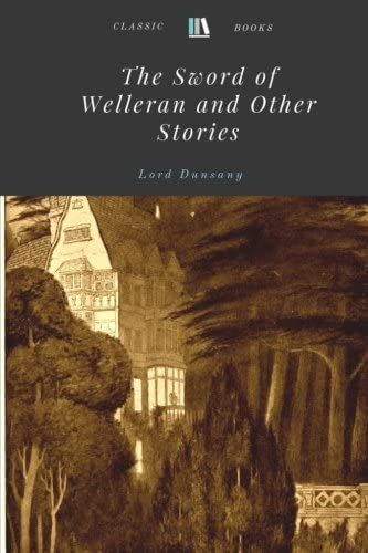 The Sword of Welleran and Other Stories by Lord Dunsany