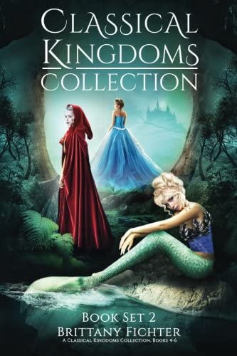 The Classical Kingdoms Collection - Book Set 2: Retellings of Little Red Riding Hood, The Little Mermaid, &amp; Cinderella (The Classical Kingdoms Collection Series) (Volume 2)