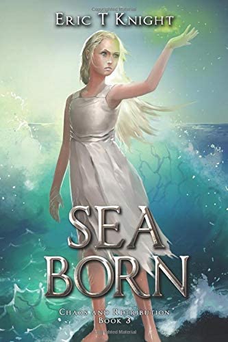 Sea Born (Chaos and Retribution) (Volume 3)