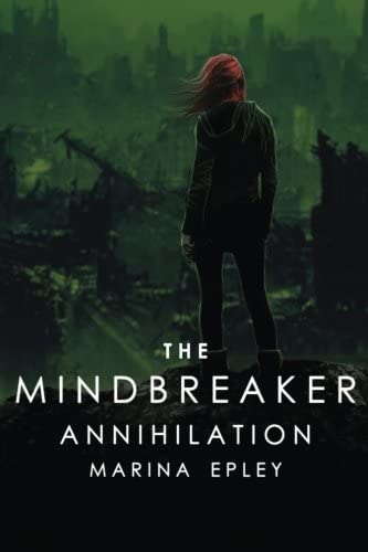 Annihilation: A YA dystopian adventure (The Mind Breaker Series) (Volume 3)