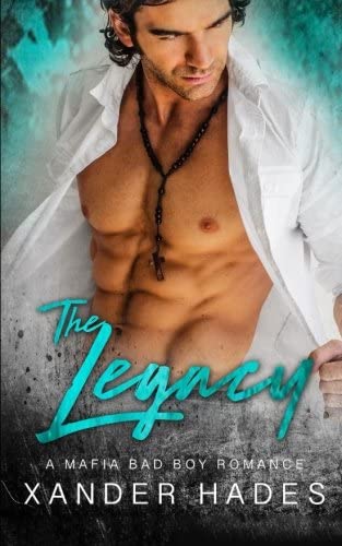 The Legacy: A Mafia Bad Boy Romance