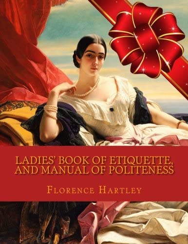 Ladies' Book of Etiquette, and Manual of Politeness