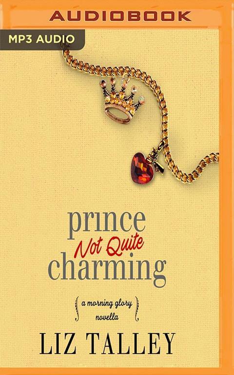 Prince Not Quite Charming (A Morning Glory Novel)